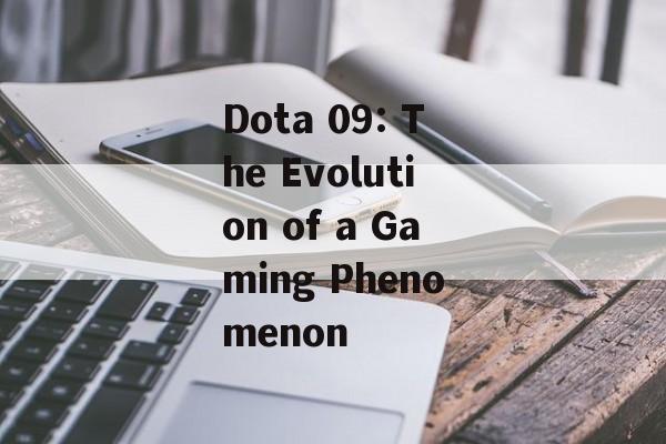 Dota 09: The Evolution of a Gaming Phenomenon
