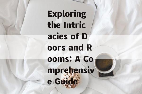 Exploring the Intricacies of Doors and Rooms: A Comprehensive Guide