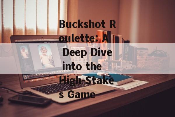 Buckshot Roulette: A Deep Dive into the High-Stakes Game